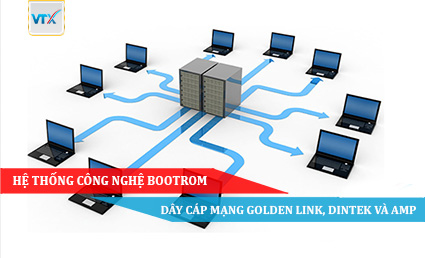 Hệ thống Công nghệ Bootrom - dây cáp mạng Golden Link, Dintek và AMP