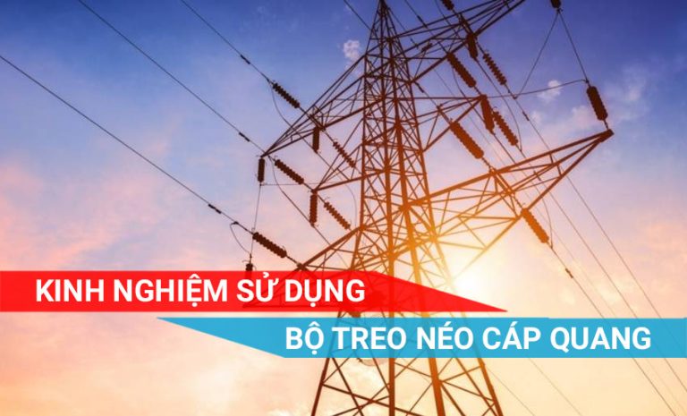 Kinh nghiệm sử dụng bộ treo néo cáp quang trong quá trình thi công