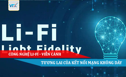 Công nghệ Li-Fi - Viễn cảnh tương lai của kết nối mạng không dây