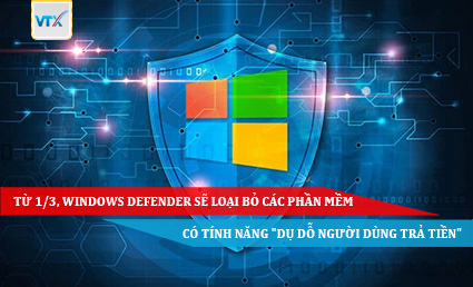 Từ 1-3, Windows Defender sẽ loại bỏ các phần mềm có tính năng dụ dỗ người dùng trả tiền