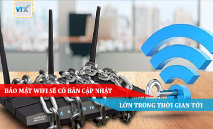 Bảo mật Wifi sẽ có bản cập nhật lớn trong thời gian tới