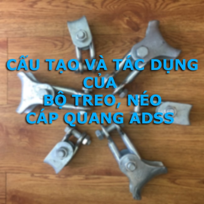 Cấu tạo và tác dụng của bộ treo, néo cáp quang