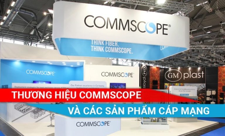 Giới thiệu thương hiệu Commscope và các sản phẩm cáp mạng
