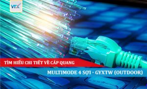 Tìm hiểu chi tiết về cáp quang Multimode 4 sợi - GYXTW (Outdoor)
