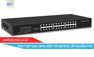 Switch PoE là gì Mọi thứ bạn chưa biết về Switch cấp nguồn PoE