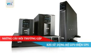 Những câu hỏi thường gặp khi sử dụng Bộ lưu điện UPS