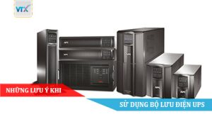 Những lưu ý khi sử dụng Bộ lưu điện UPS