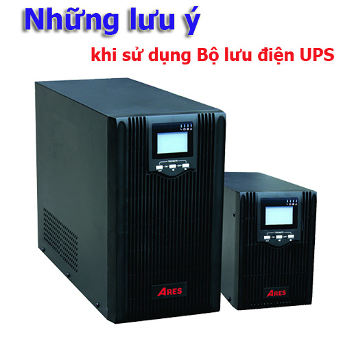 Những lưu ý khi sử dụng Bộ lưu điện UPS
