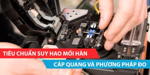 Tiêu chuẩn suy hao mối hàn cáp quang và phương pháp đo suy hao