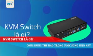 KVM Switch là gì Công dụng thế nào trong cuộc sống hiện nay