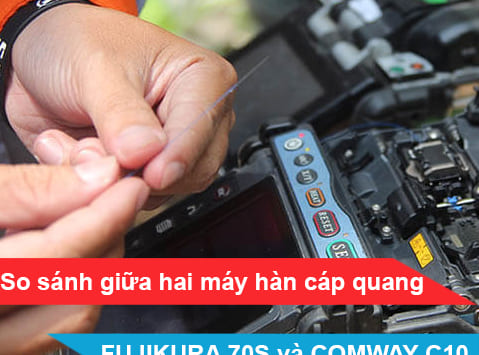 So sánh giữa hai máy hàn cáp quang FUJIKURA 70S và COMWAY C10