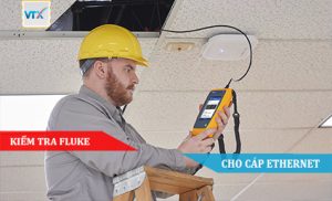 KIỂM TRA FLUKE CHO CÁP ETHERNET