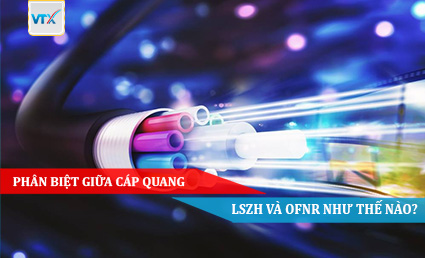 Phân biệt giữa cáp quang LSZH và OFNR như thế nào