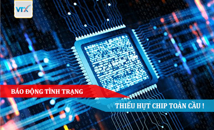 BÁO ĐỘNG TÌNH TRẠNG THIẾU HỤT CHIP TOÀN CẦU !