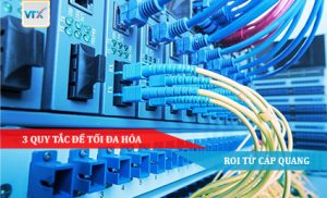 3 Quy tắc để tối đa hóa ROI từ cáp quang