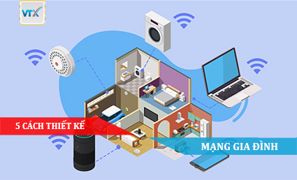 5 cách thiết kế mạng gia đình