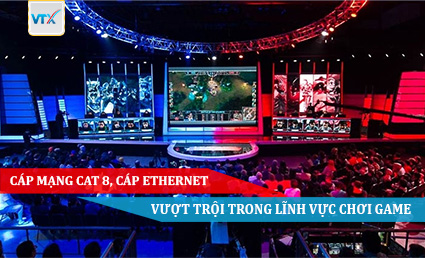 CÁP MẠNG CAT 8, CÁP ETHERNET VƯỢT TRỘI TRONG LĨNH VỰC CHƠI GAME