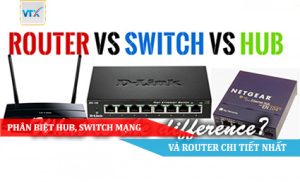 Phân biệt HUB, Switch mạng và Router chi tiết nhất