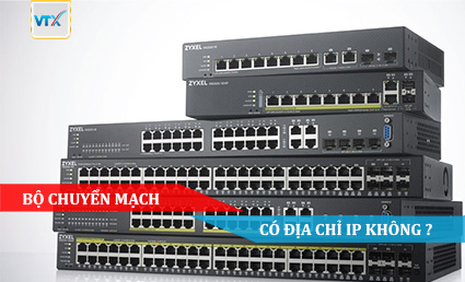 Bộ chuyển mạch có địa chỉ IP không