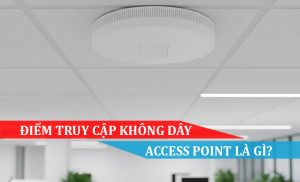 Điểm truy cập không dây (access point) là gì