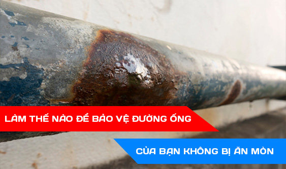 LÀM THẾ NÀO ĐỂ BẢO VỆ ĐƯỜNG ỐNG CỦA BẠN KHÔNG BỊ ĂN MÒN