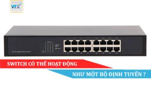 Switch có thể hoạt động như một bộ định tuyến