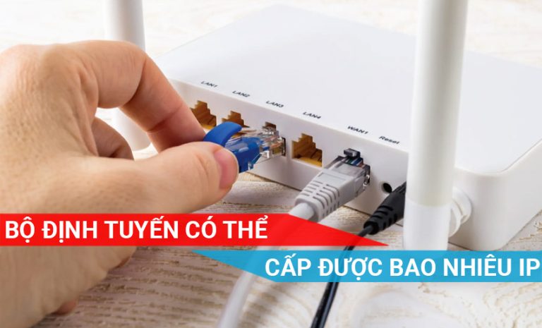 Bộ định tuyến có thể cấp được bao nhiêu IP