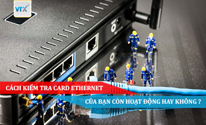 Cách kiểm tra card Ethernet của bạn còn hoạt động hay không