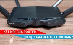 Kết nối của Router có bị chậm đi theo thời gian không
