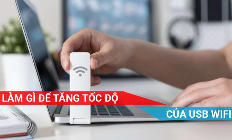 Làm gì để tăng tốc độ của USB Wifi