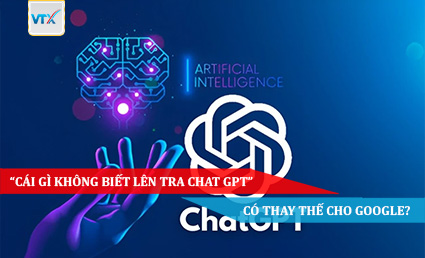 “Cái gì không biết lên tra Chat GPT” có thay thế cho Google