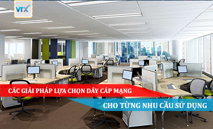 Các giải pháp lựa chọn dây cáp mạng cho từng nhu cầu sử dụng