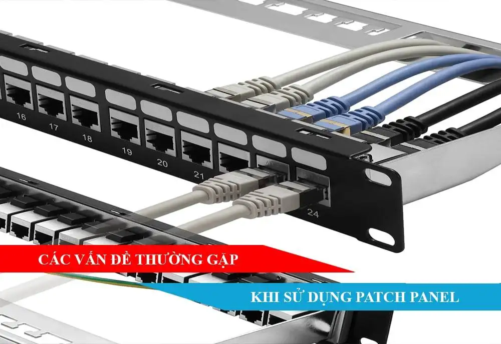 Các vấn đề thường gặp phải khi sử dụng Patch Panel