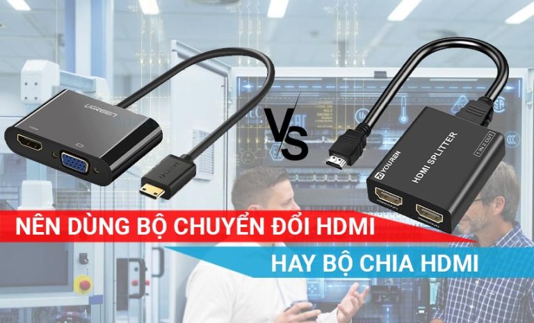 Dùng bộ chia HDMI hay dùng Switch HDMI