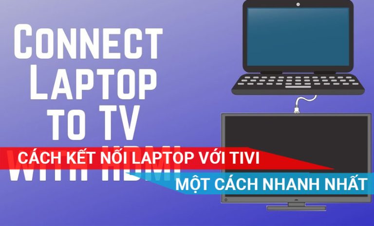 cách kết nối laptop với tivi bằng dây HDMI nhanh nhất