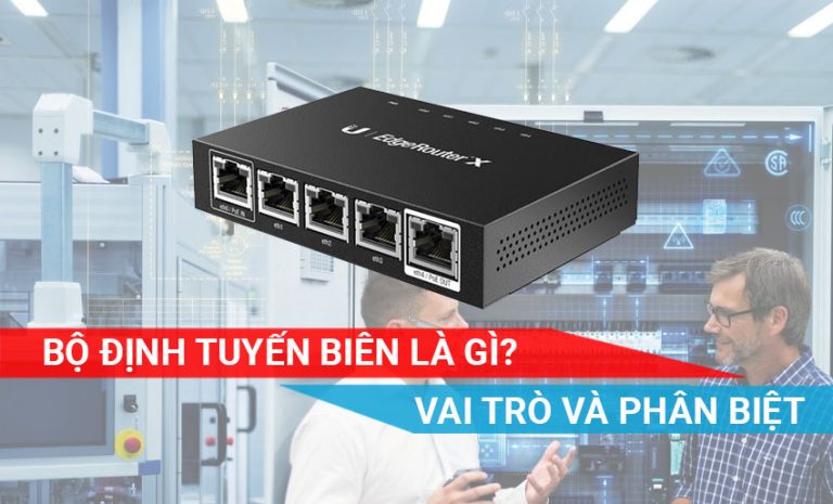 tìm hiểu về bộ định tuyến biên Edge Router