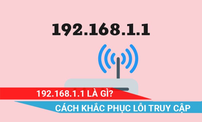 Cách khắc phục lỗi truy cập vào địa chỉ 192.168.1.1