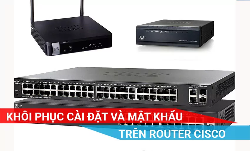 Khôi phục cài đặt gốc Router Cisco và mật khẩu trên Cisco IOS