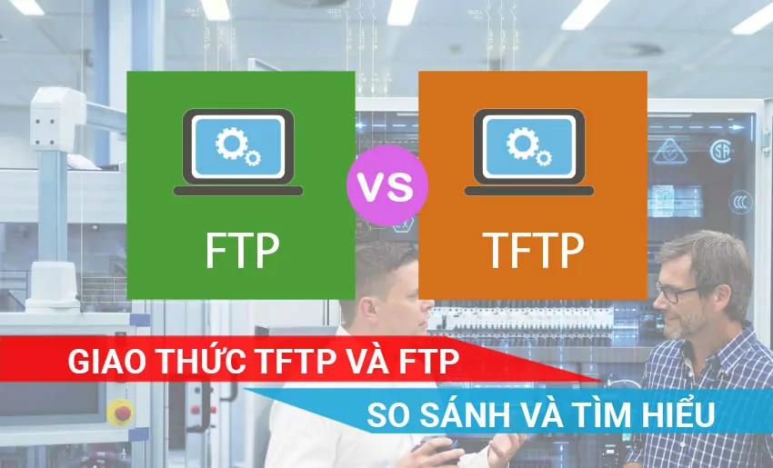 so sánh 2 giao thức FTP và TFTP