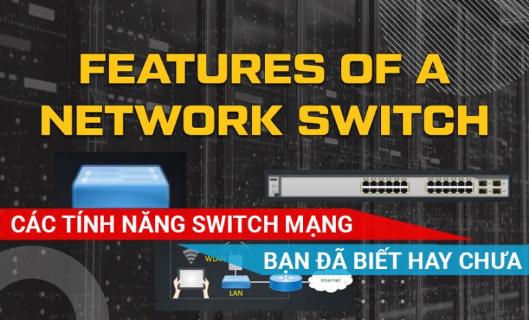 tìm hiểu các tính năng trên Switch mạng