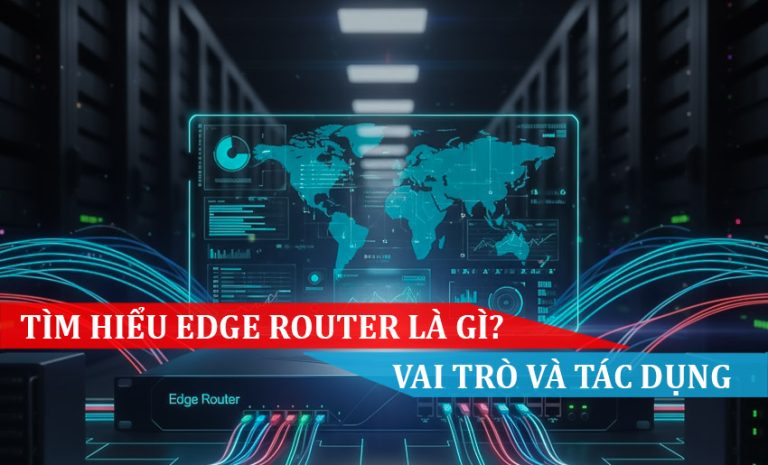 Tìm hiểu Edge Router là gì Vai trò và tác dụng