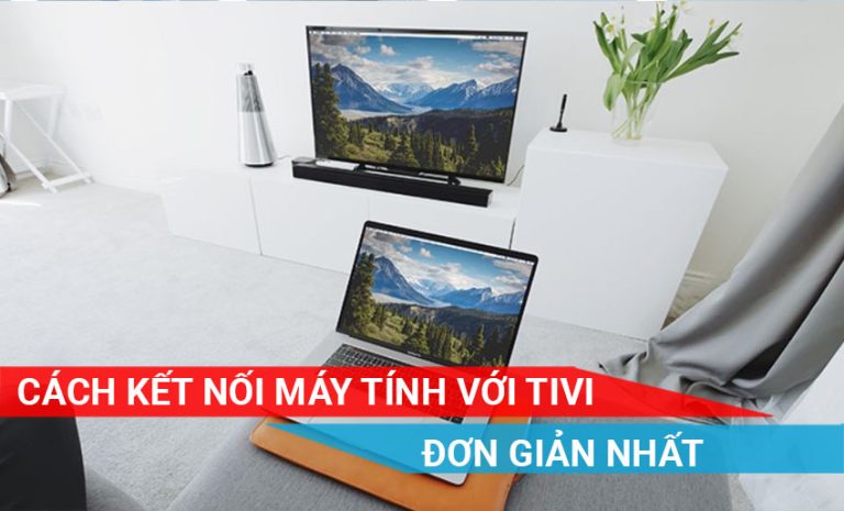 cách kết nối máy tính với tivi đơn giản nhất
